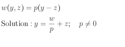The answer to w(y,z)=p(y-z) is y= w/p+z;\quad p\ne 0